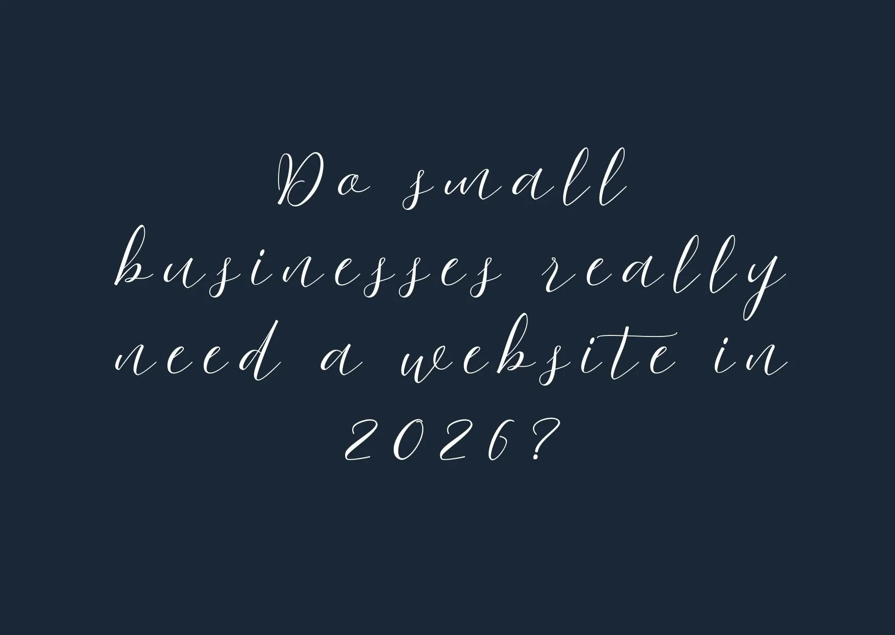 Do Small Businesses Really Need a Website in 2026?