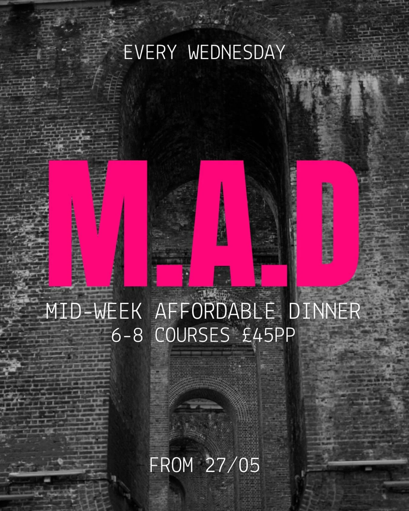 M.A.D
(Midweek-affordable-dinner)

M.A.D lives on!  Every Wednesday in the new restaurant we will be serving 6-8 servings for just &pound;45pp at 5.45pm and 8pm.

We have decided to evolve the offering so it&rsquo;s more in line with our full set men