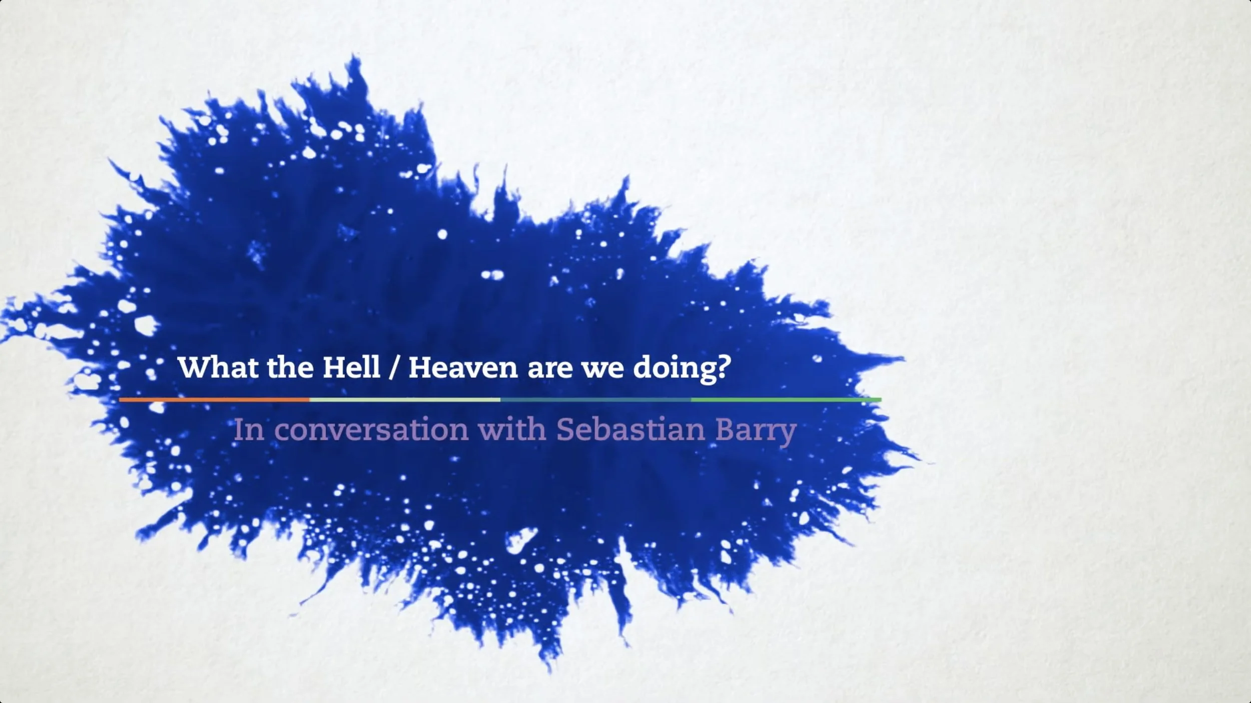 What the Heaven Hell are we doing Sebastian Barry