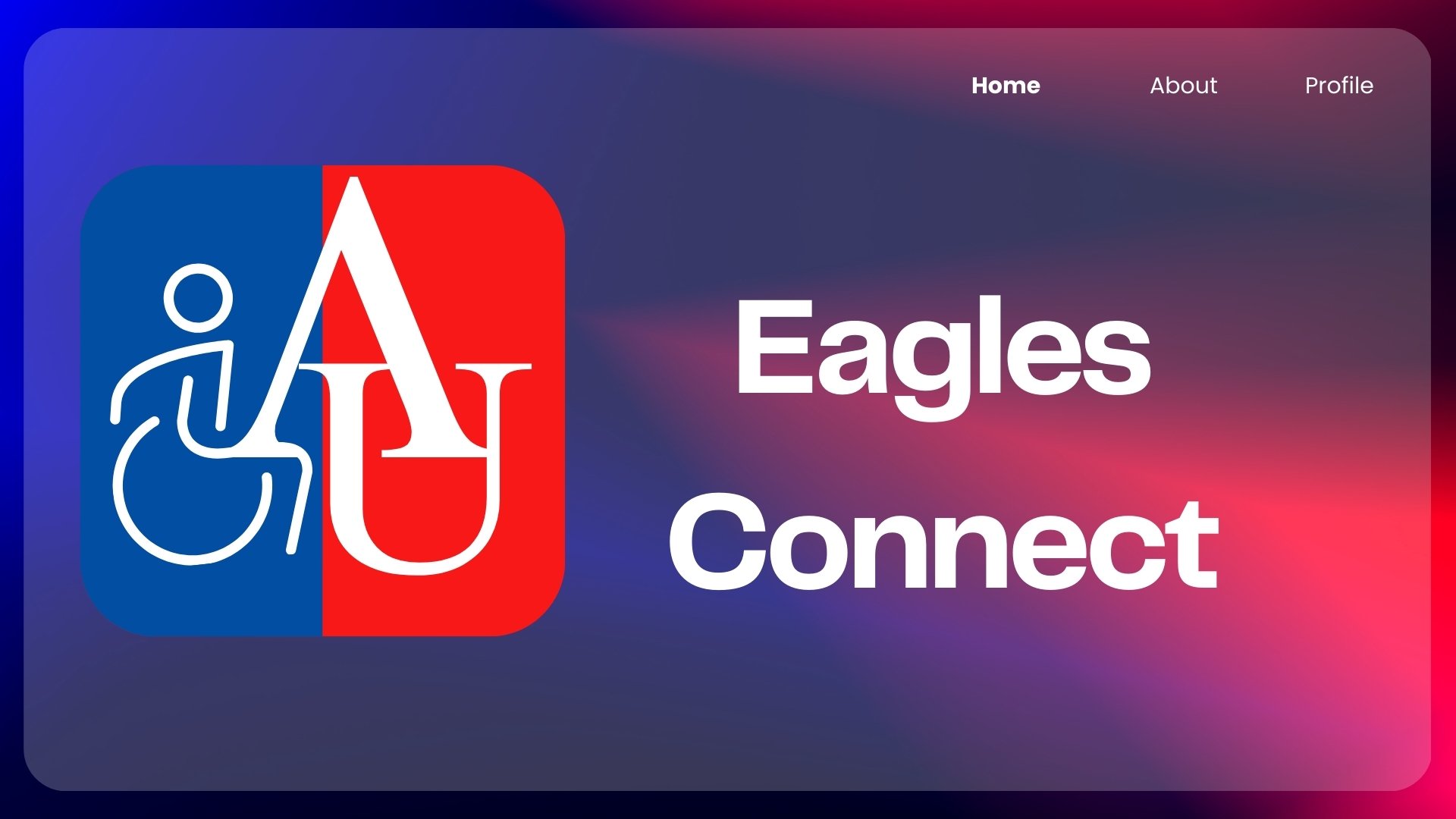 Homepage banner for Eagles Connect in American University’s red, white, and blue colors. Shows the AU logo with an accessibility icon, large text reading “Eagles Connect,” and a menu with Home, About, and Profile.