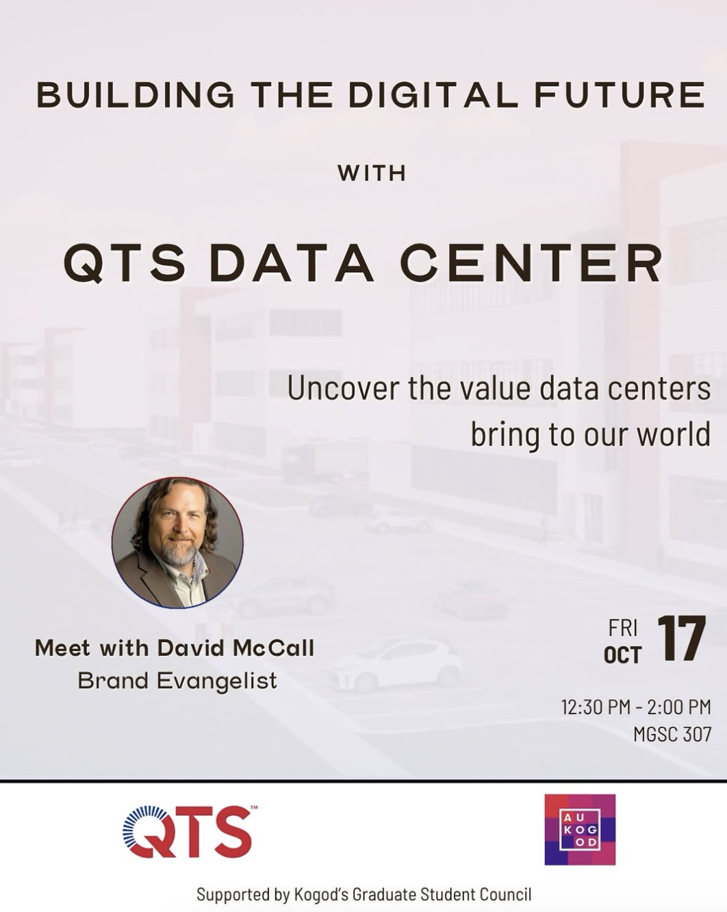 Event poster titled “Building the Digital Future with QTS Data Center.” Subtext: “Uncover the value data centers bring to our world.” Meet David McCall, Brand Evangelist. Fri Oct 17, 12:30–2:00 PM, MGSC 307. QTS and Kogod logos.