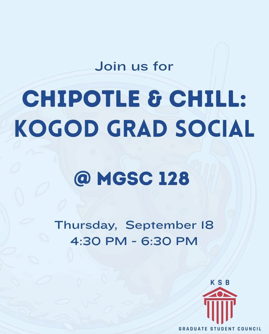 Flyer reads “Join us for Chipotle & Chill: Kogod Grad Social @ MGSC 128.” Thursday, September 18, 4:30–6:30 PM. KSB Graduate Student Council logo at bottom.