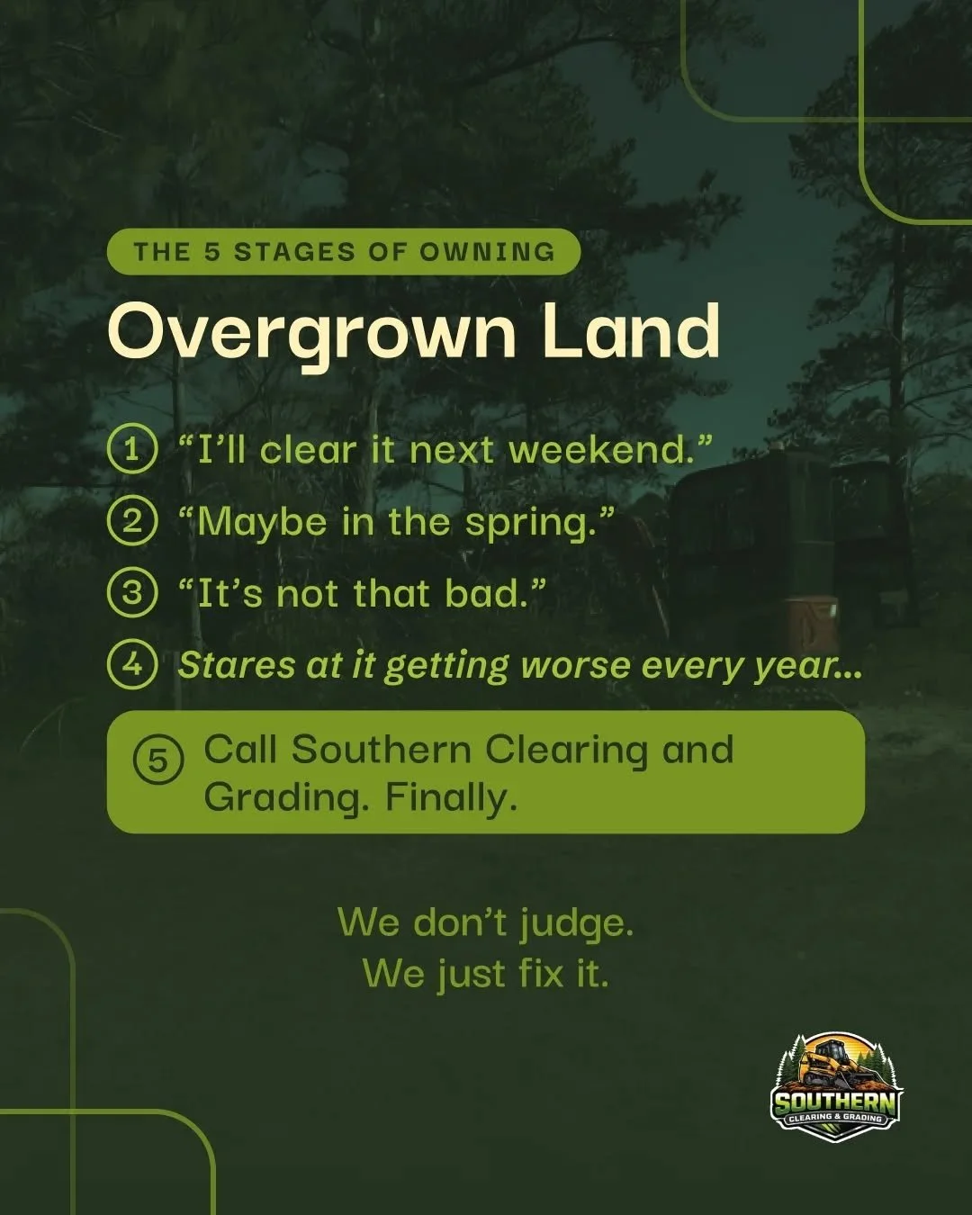 "I'll clear it next weekend."

"Maybe in the spring."

"It's not that bad."

stares at it getting worse every year 👀

Calls Southern Clearing and Grading. Finally. 😄

We don't judge. We just fix it.

📞 Free estimate, 