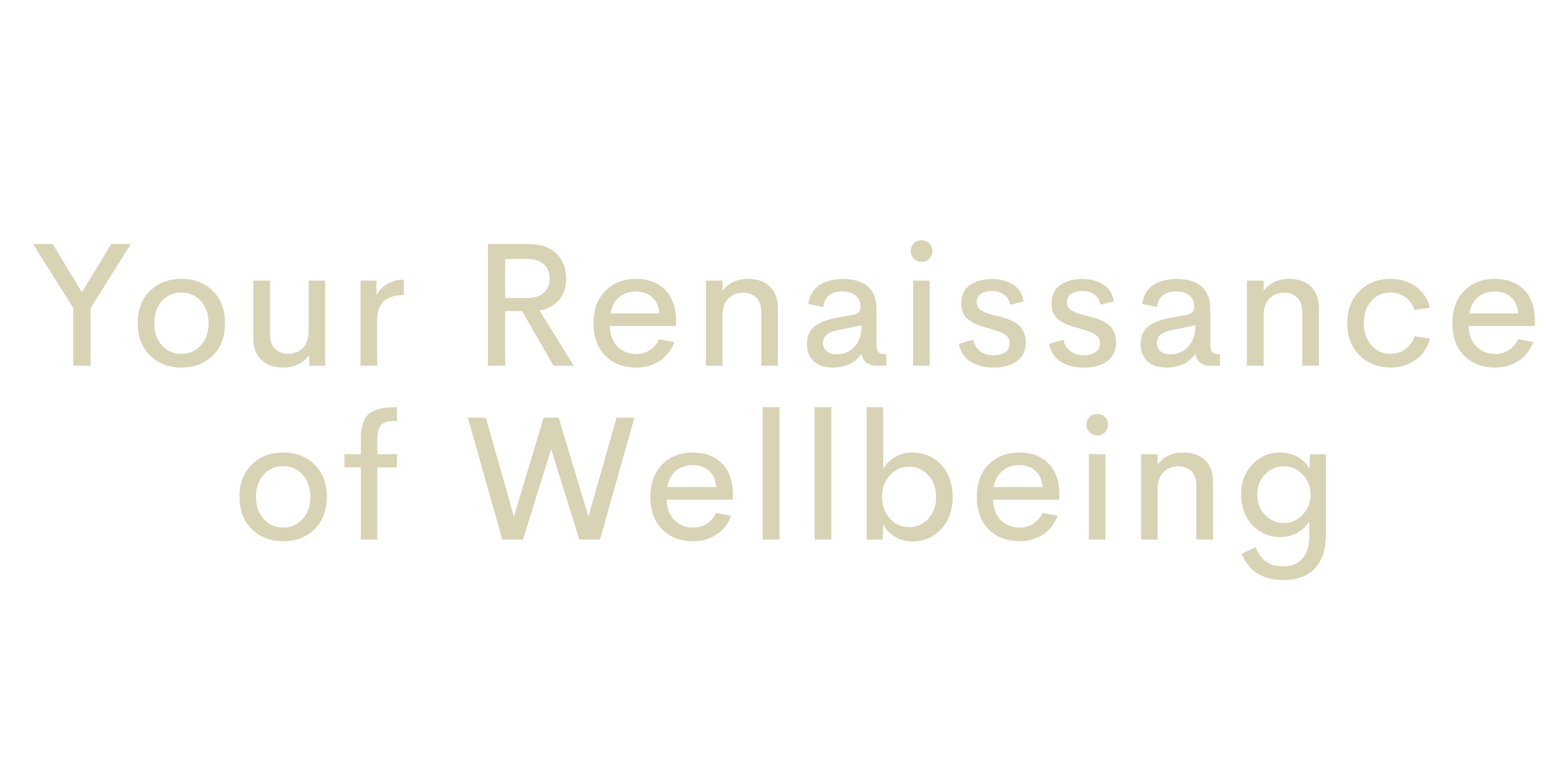 Text that reads: Your Renaissance of Wellbeing