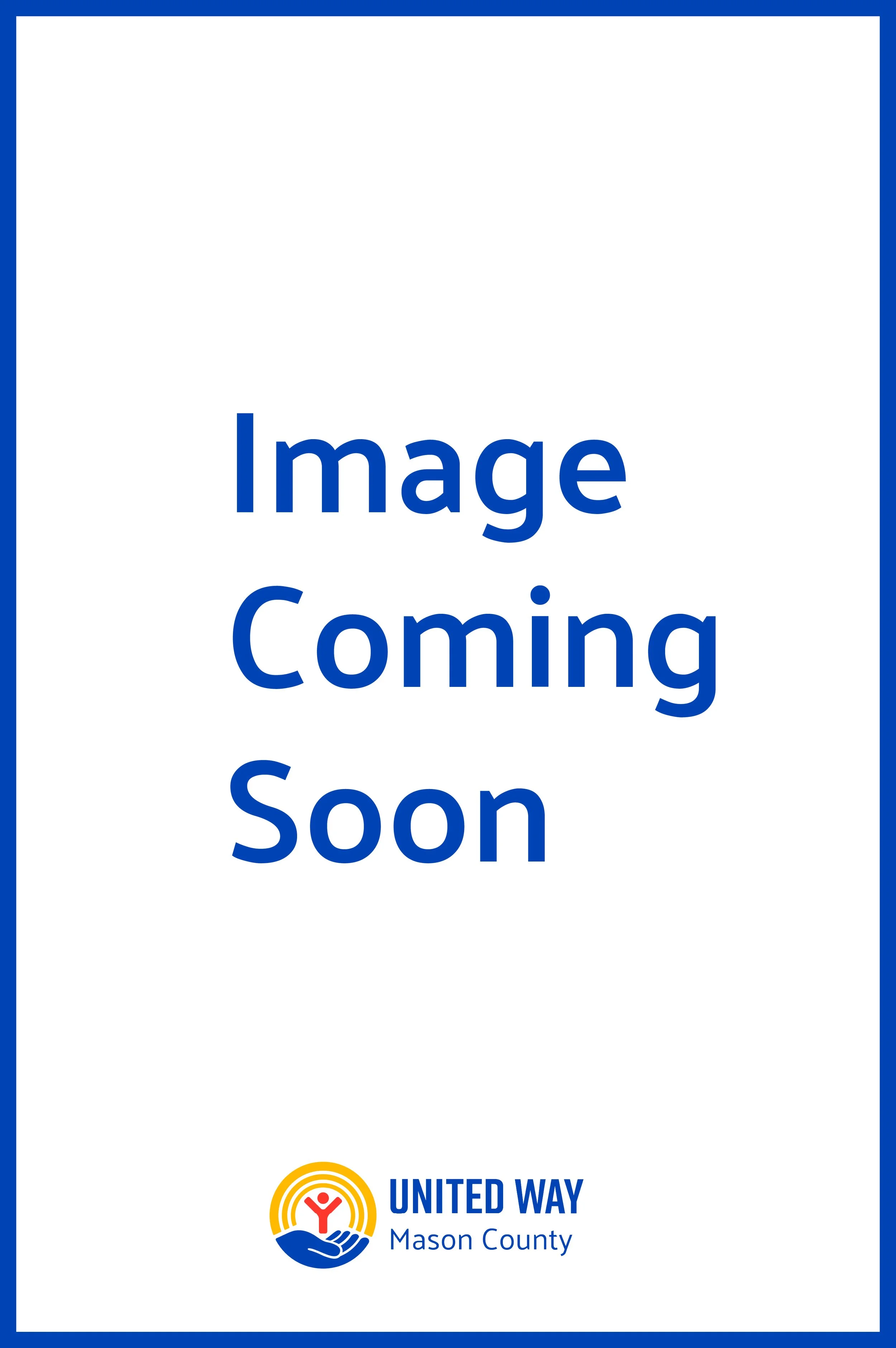 Placeholder image with a white background and blue border that says 'Image Coming Soon' in large blue letters. Below, the United Way Mason County logo appears, featuring a stylized person with outstretched arms above a hand, along with the text 'United Way Mason County'.
