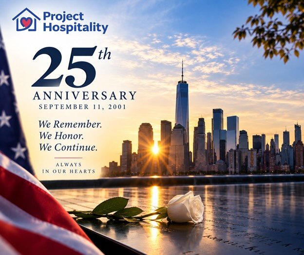Today, on the 25th anniversary of September 11, Project Hospitality remembers the lives lost, honors the courage and sacrifice of those who served and holds close the families, loved ones and communities forever changed by that day.

As we reflect, w