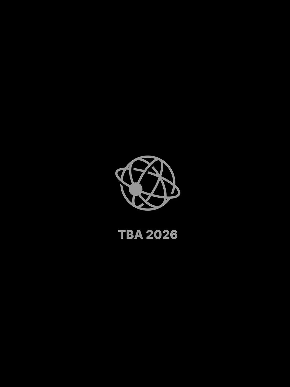 Black background with a gray globe icon and the text "TBA 2026" underneath.