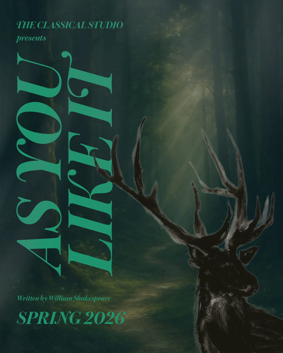 Poster for a spring 2026 production of William Shakespeare's 'As You Like It' by The Classical Studio, featuring a dark forest background with sunlight filtering through trees and an illustration of a stag with large antlers.