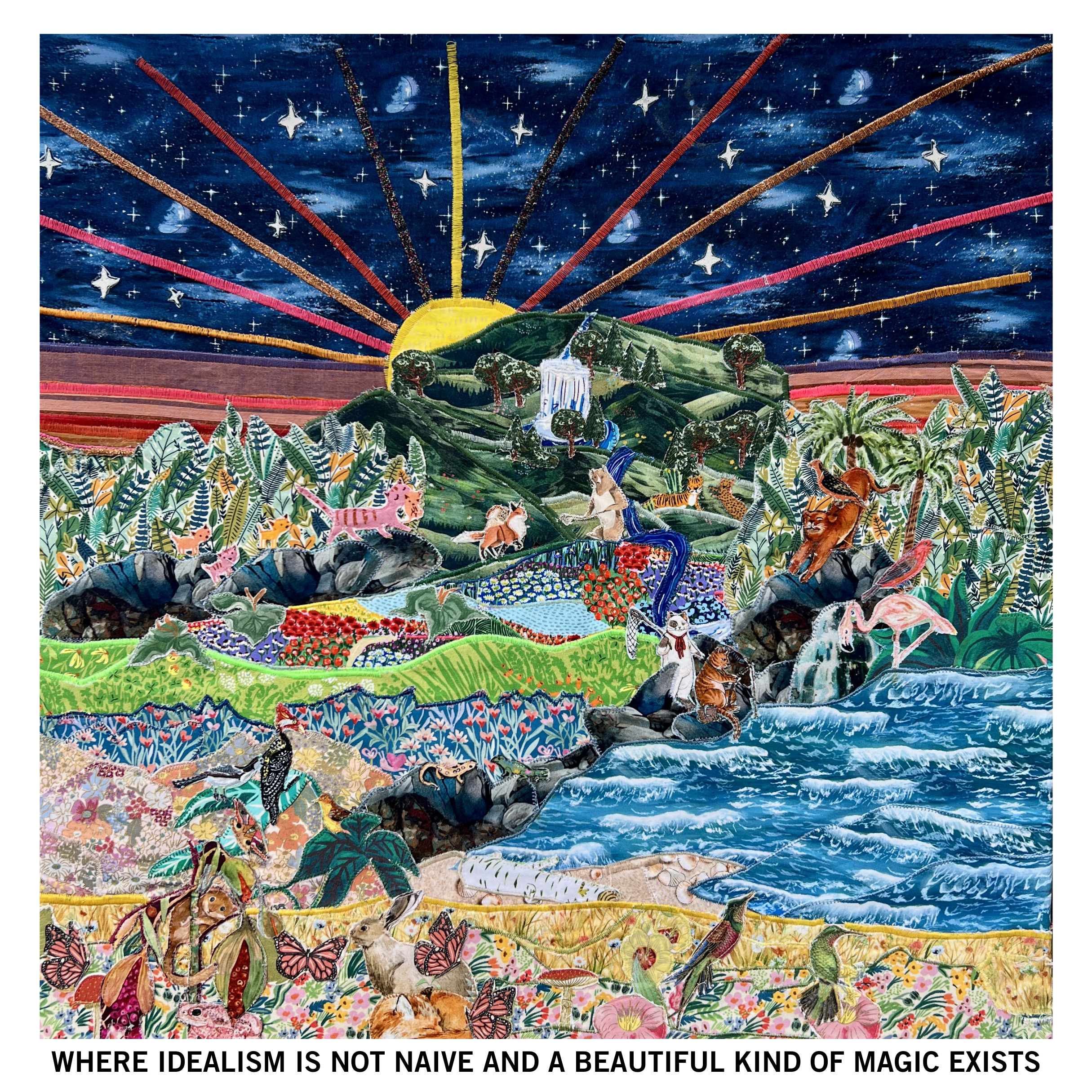 Colorful textile collage depicting a vibrant landscape with animals, waterfalls, lush vegetation, and a rainbow in the night sky, accompanied by the text 'Where idealism is not naive and a beautiful kind of magic exists'.