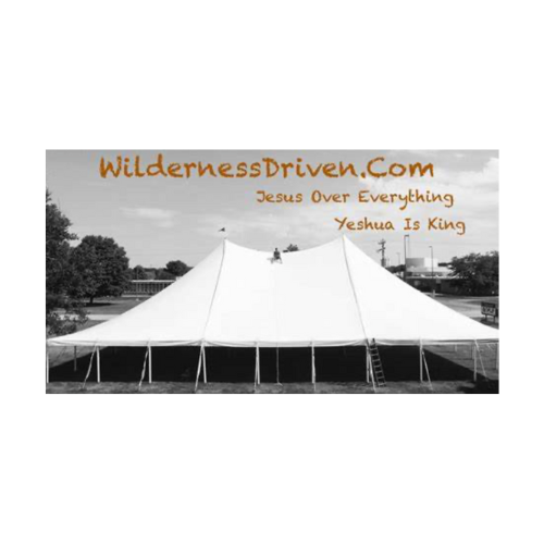 A large white tent set up outdoors with trees and buildings in the background. Text overlay in orange reads "WildernessDriven.Com, Jesus Over Everything, Yeshua Is King."