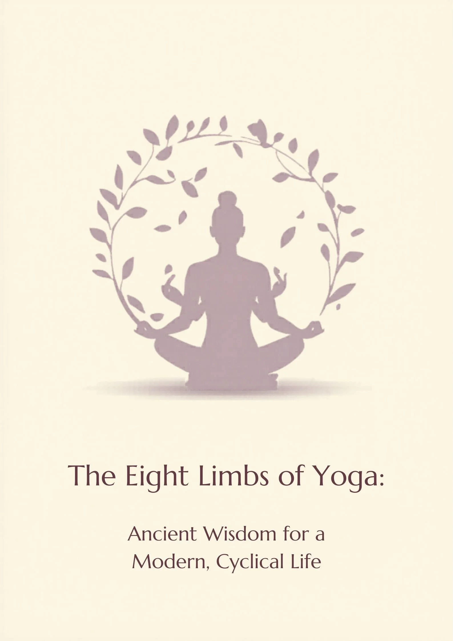 The Eight Limbs of Yoga: Ancient Wisdom for a Modern, Cyclical Life