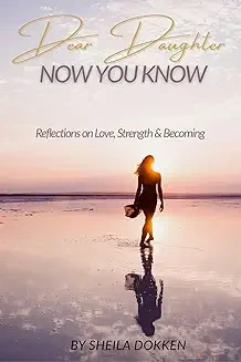 Book cover titled 'Dear Daughter, Now You Know' by Sheila Dokken with a silhouette of a woman walking on a beach at sunset, reflecting on the wet sand.