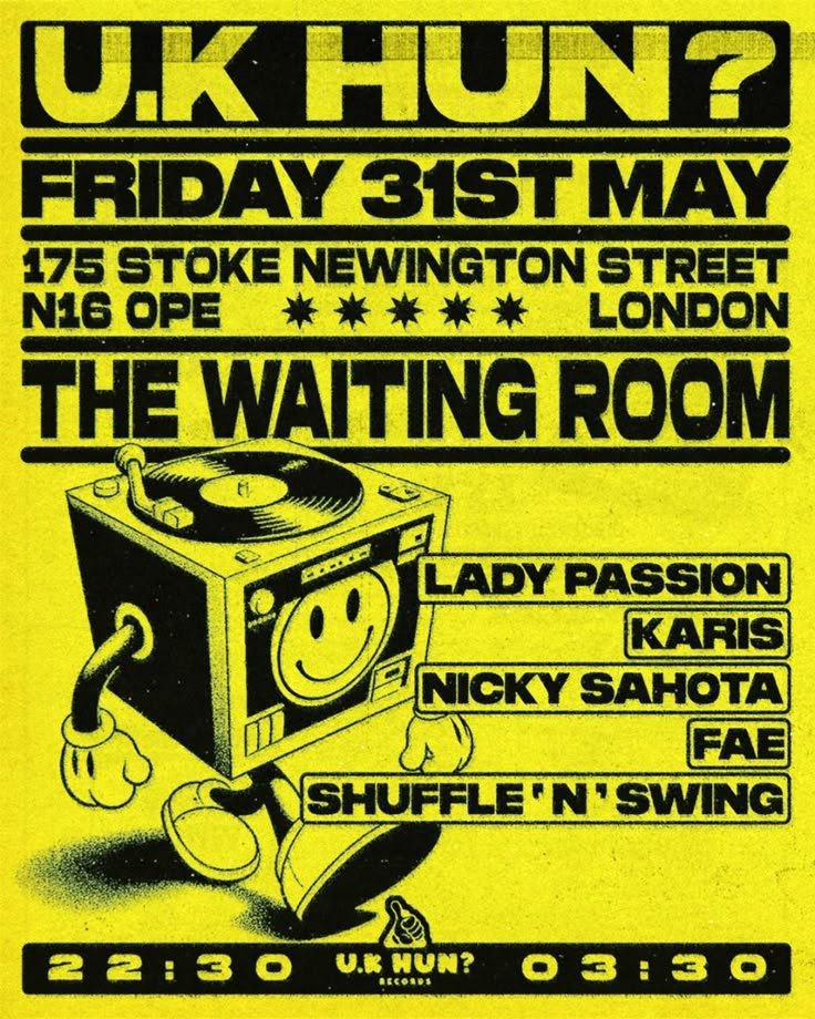 A yellow promotional poster for a music event with black text and graphics. It advertises a performance by U.K. Hun? at The Waiting Room, 175 Stoke Newington Street, London, on Friday, May 31st. The poster features a cartoon image of a smiling boombox with arms, legs, and sneakers, with details about the lineup including Lady Passion, Karis, Nicky Sahota, FAE, and Shuffle 'N' Swing. The event timings are from 22:30 to 03:30.