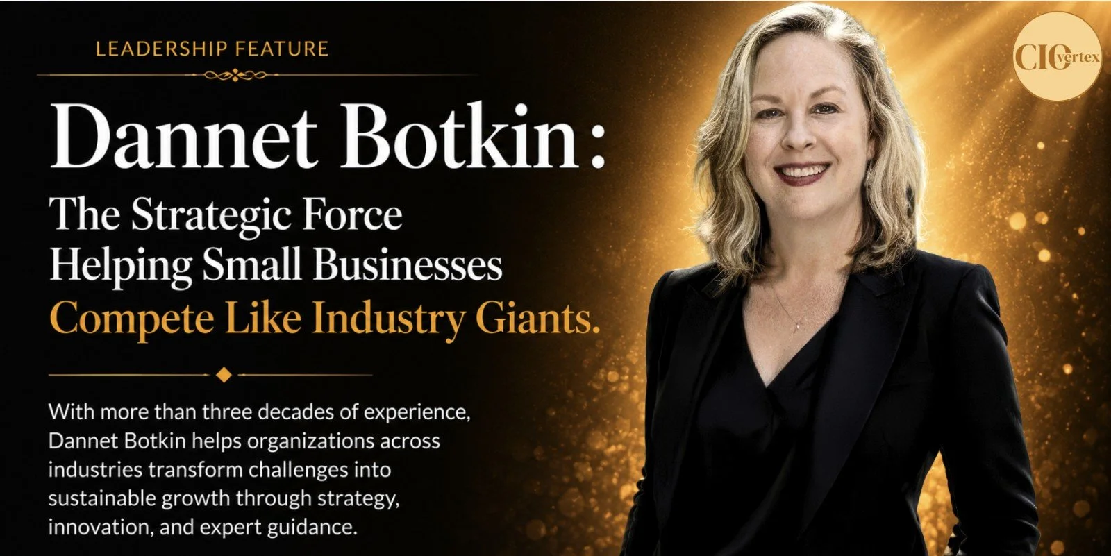 CIO Vertex:Dannet Botkin: The Strategic Force Helping Small Businesses Compete Like Industry Giants.