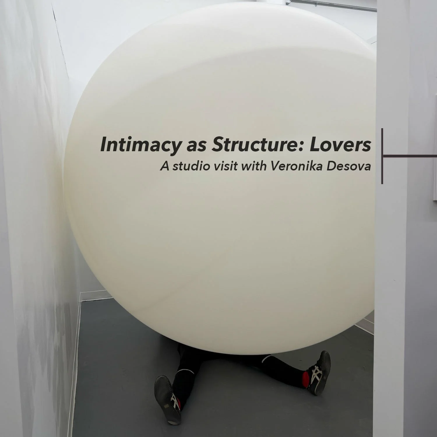       
  
     Intimacy as Structure: Lovers   A studio visit with Veronika Desova   Field Worker: Hadi Nasiri      There was talk of ceasefire, of pause, of negotiation. It faltered. Something was proposed, partially agreed, then failed to hold. The