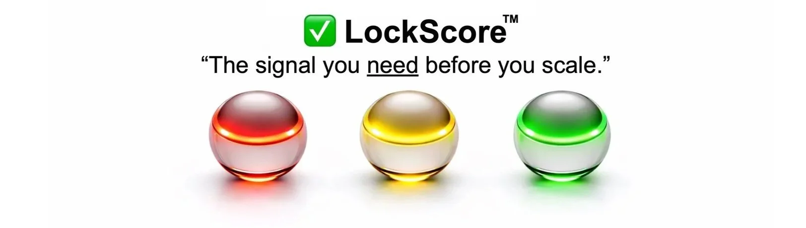 Image of three spherical buttons with colored lights indicating lock status: red on the left, yellow in the middle, and green on the right. The text above reads: "LockScore" with a checkmark icon, and the quote "The signal you need before you scale."