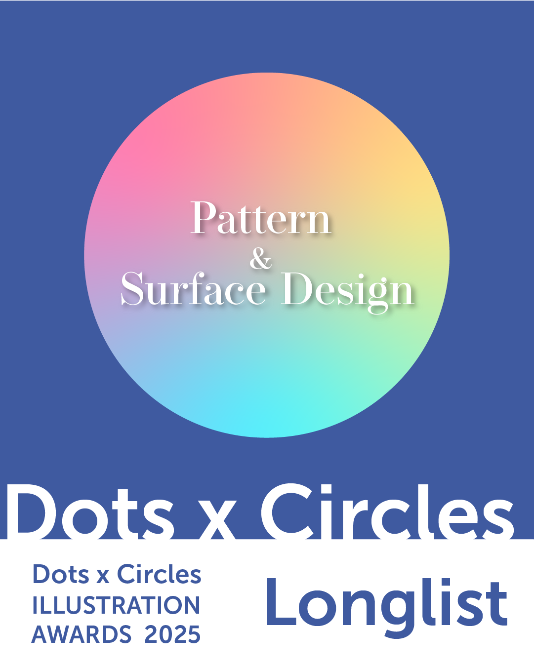 Dots x Circles Illustration Awards 2025 Pattern &amp; Surface Design Longlist