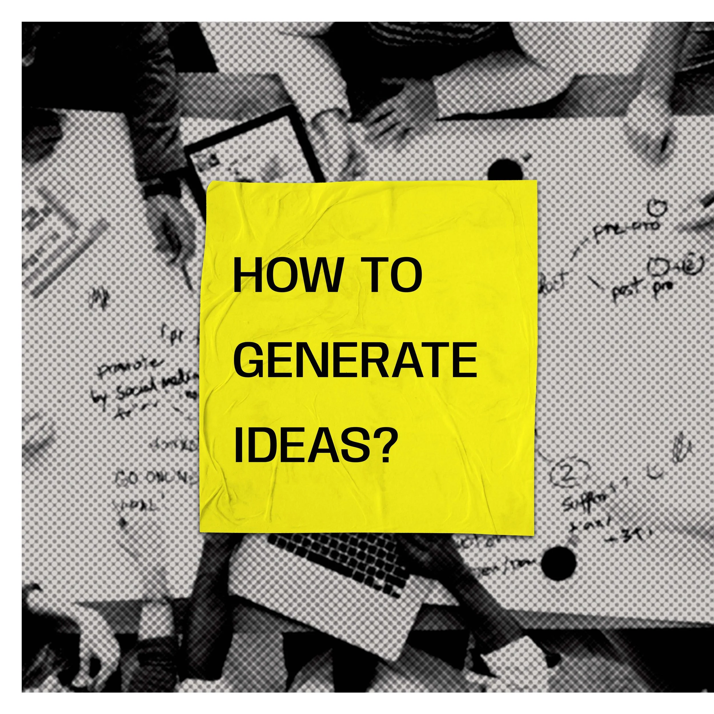 IDEA GENERATION: 9 PRACTICAL METHODS TO SPARK CREATIVE