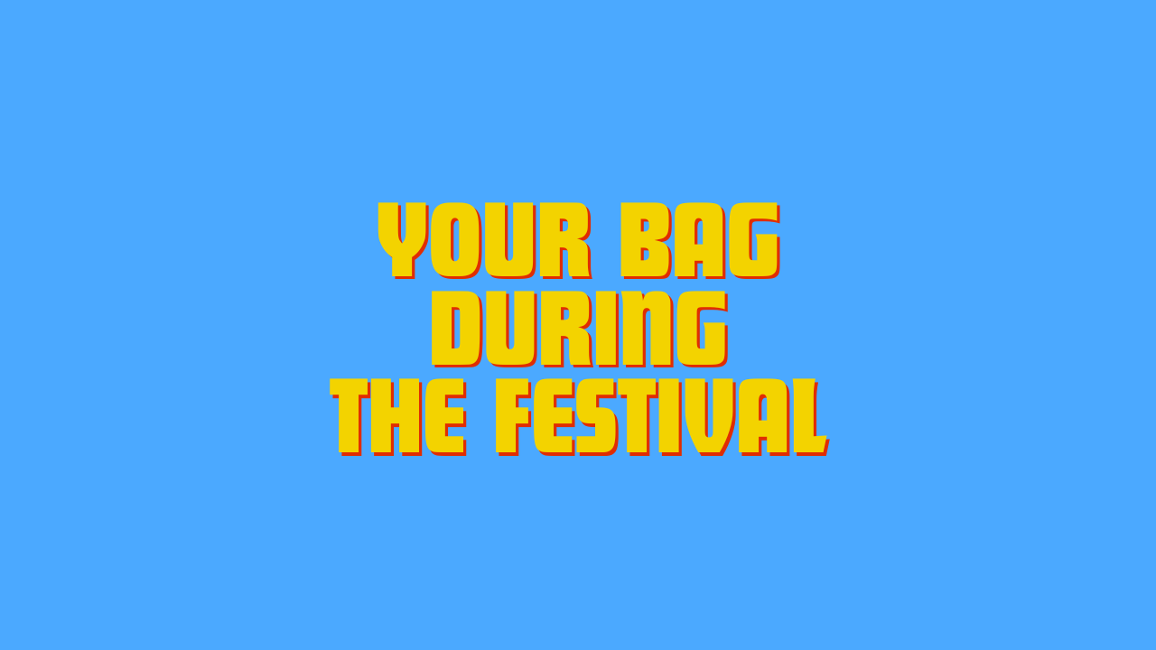 Your bag during the festival