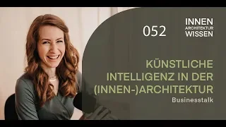 Folge 52 | Künstliche Intelligenz in der (Innen-) Architektur | Businesstalk