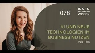 FOLGE 78 | KI &amp; Neue Technologien im Business nutzen | Pep-Talk