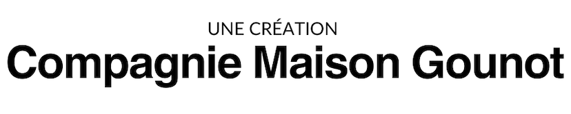 Text reading 'UNE CRÉATION Compagnie Maison Gounot' in black font on a white background.