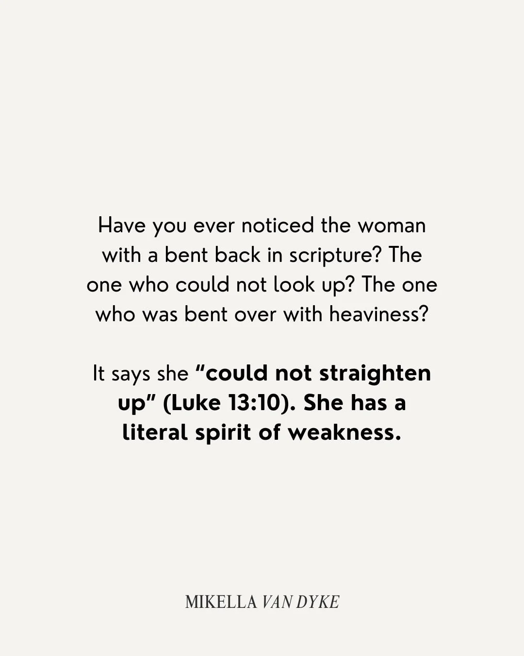 I asked the women in my Bible study what is keeping them from looking up, and their trials, health battles, and shame were heavy.

I just pray for any woman who feels right now that she needs to be untied from a spirit of weakness or bondage so she c