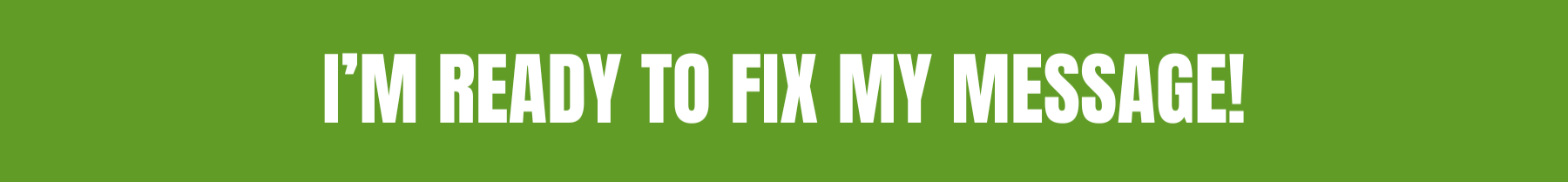 Green banner with bold white text saying "I'm ready to fix my message!"