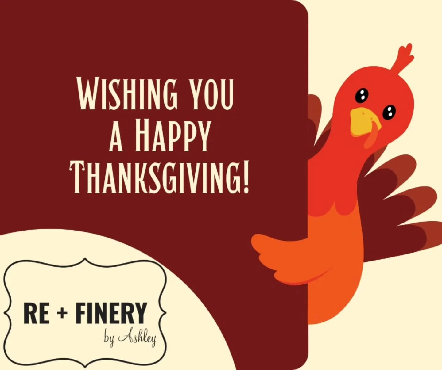 Wishing everyone a Safe and Happy Thanksgiving from the Re+Finery 🦃