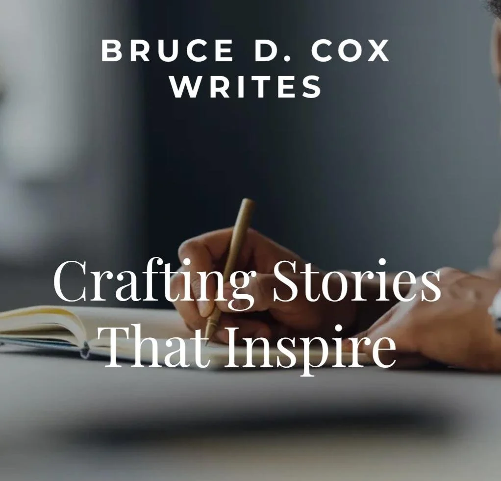 Bruce D. Cox Writes/ Crafting Stories That Inspire