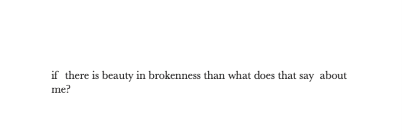 A close-up of a printed text excerpt on white paper with the words "if there is beauty in brokenness than what does that say about me?"