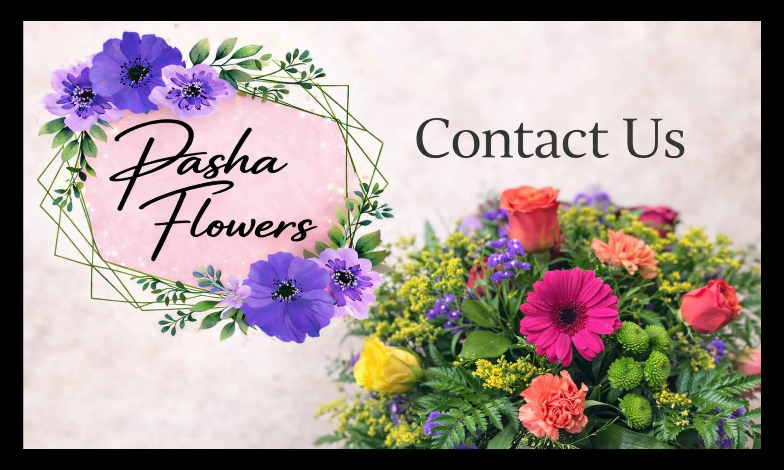 A floral arrangement with pink, purple, yellow, and orange flowers, and text saying 'Pasha Flowers' and 'Contact Us'.