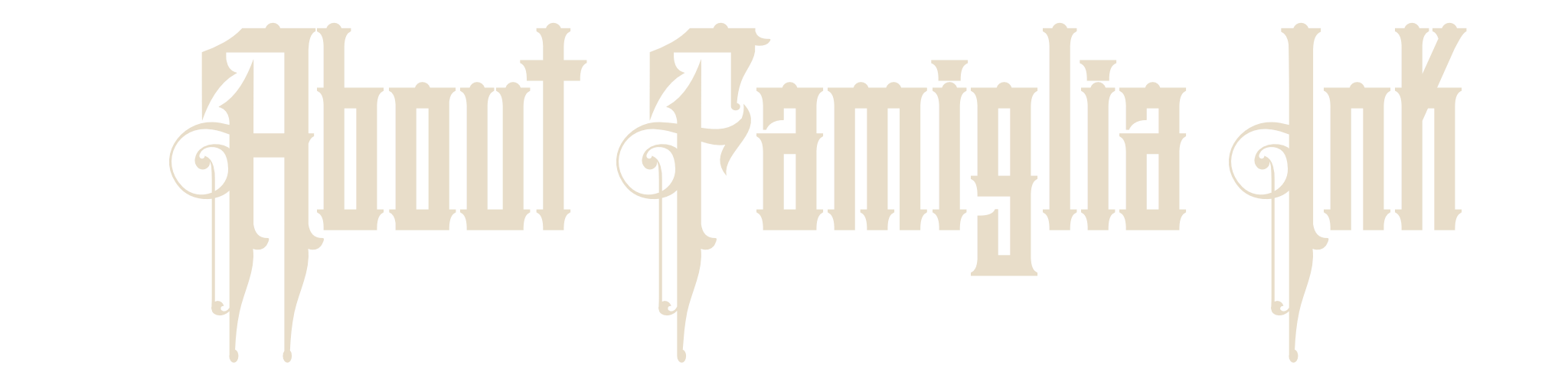 Text that reads "About Famiglia Ink" in a gothic font