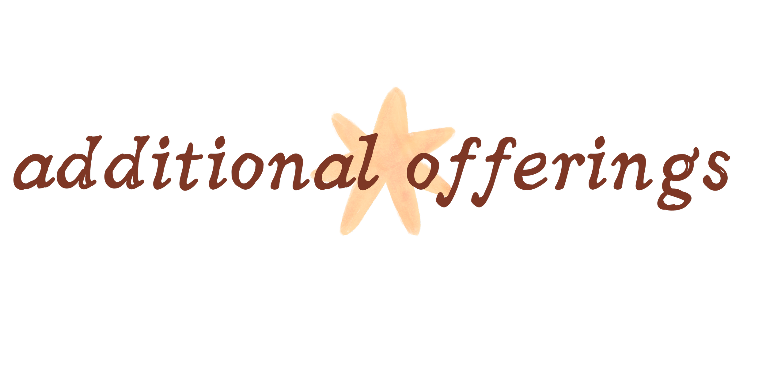 Text reading 'additional offerings' with a starfish image in the middle of the text. additional offerings are postpartum and postnatal personal and small group training