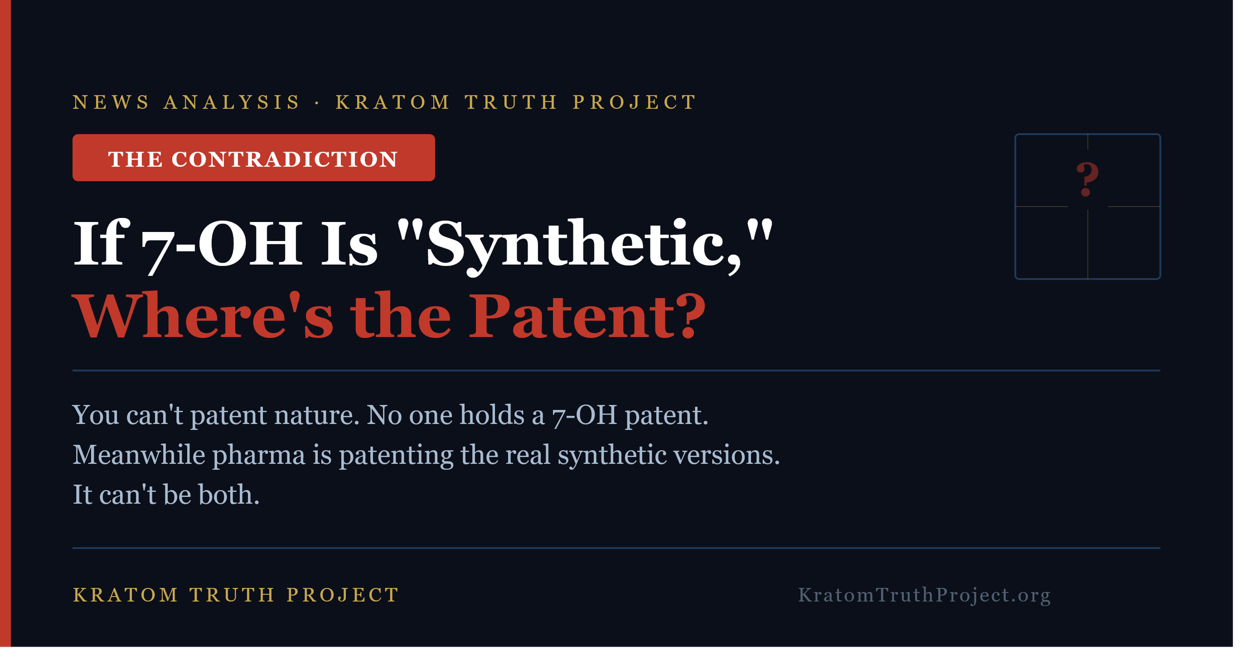 If 7-OH Is "Synthetic," Where's the Patent? The Contradiction at the Heart of the Ban