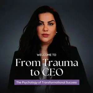 Welcome to From Trauma to CEO - The Psychology of Transformational Success