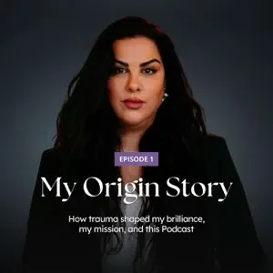 My Origin Story: How Trauma Shaped My Brilliance, My Mission, and This Podcast