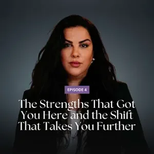 The Strengths That Got You Here and the Shift That Takes You Further