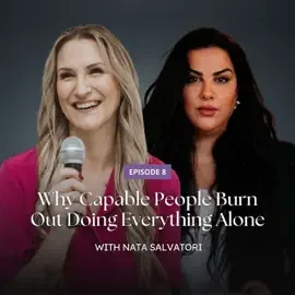 Why Capable People Burn Out Doing Everything Alone Ft. Nata Salvatori