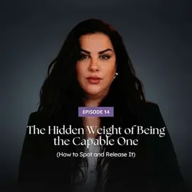 The Hidden Weight of Being the Capable One (How to Spot and Release It)