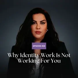Why Identity Work Is Not Working For You.