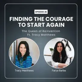 Finding The Courage To Start Again: The Queen of Reinvention Ft. Tracy Matthews