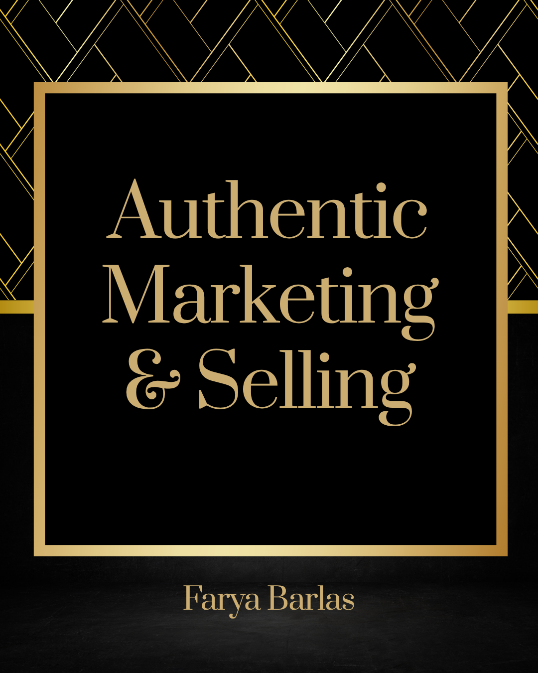 Cover of a book titled 'Authentic Marketing & Selling' by Farya Barlas, with a black background, gold border, and gold geometric pattern at the top.
