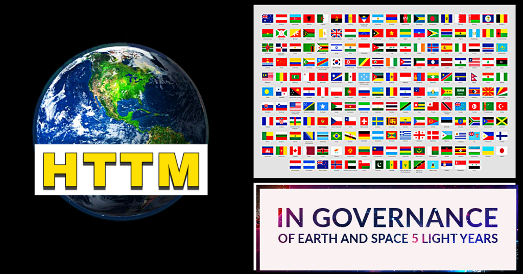 A globe of Earth with the text 'HTTM' in yellow overlayed. Multiple rows of various national flags, and a text box reading 'IN GOVERNANCE OF EARTH AND SPACE 5 LIGHT YEARS'.