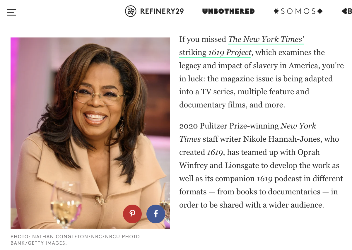 Refinery29, "Oprah Winfrey Will Help Bring NYT’s Astonishing 1619 Project To Life", By
Natalie Morin, 2020