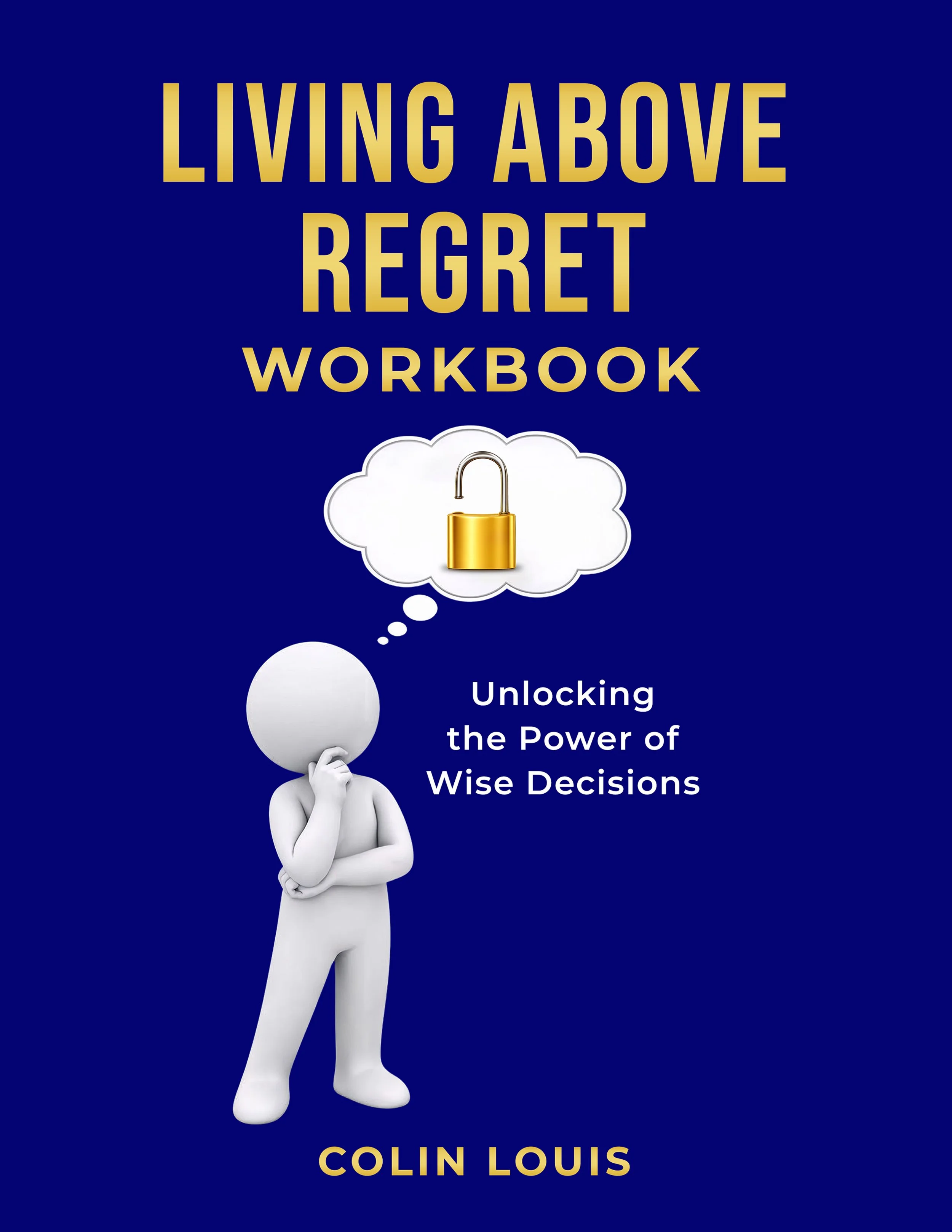 Living Above Regret: A Workbook for Wise Decisions