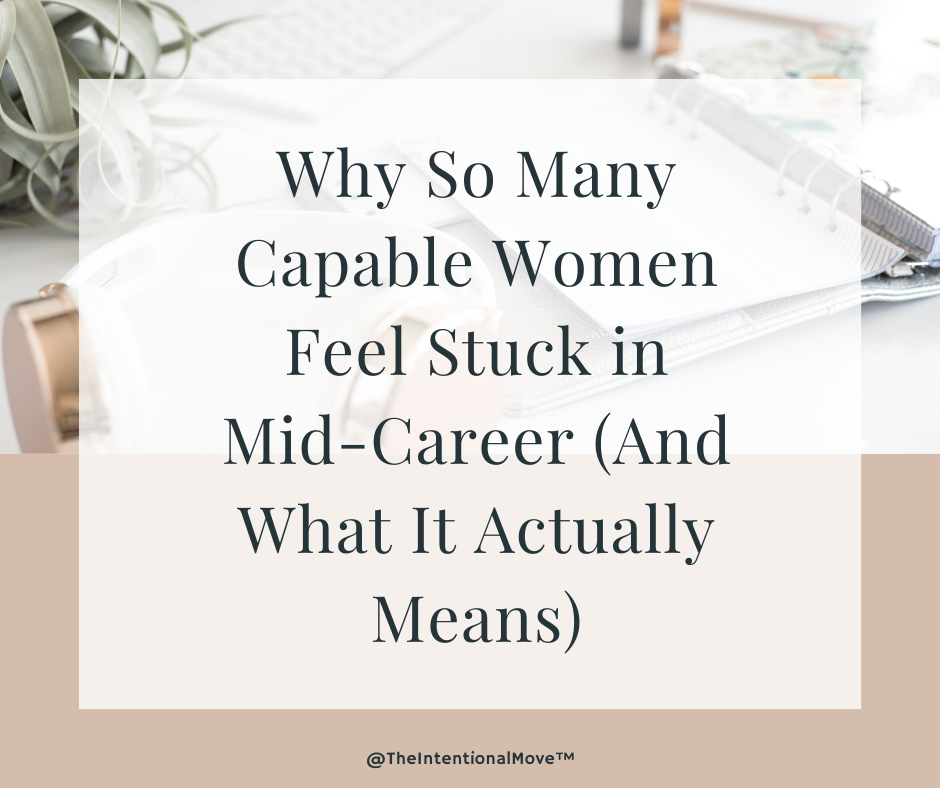Why So Many Capable Women Feel Stuck in Mid-Career (And What It Actually Means)