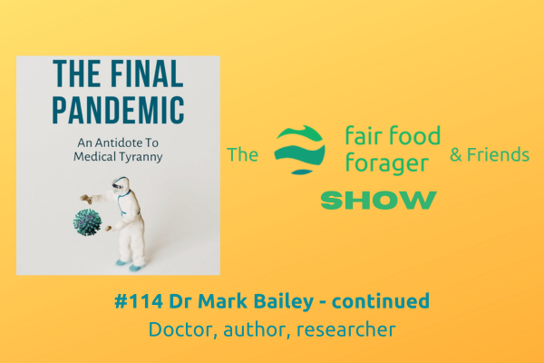 #114 Dr Mark Bailey - The Final Pandemic an antidote to medical tyranny, the book / Continued.