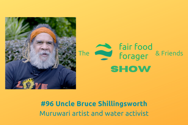 #96 Uncle Bruce Shillingsworth - Thoughts on the Environment, people power, politics &amp; the Voice