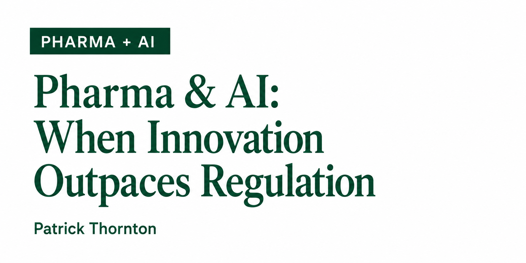 Article titled "Pharma & AI: When Innovation Outpaces Regulation" by Patrick Thornton, focused on the impact of AI in Pharma.